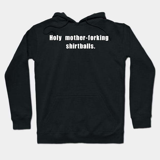 Holy mother-forking shirtballs! Hoodie by Meow Meow Designs